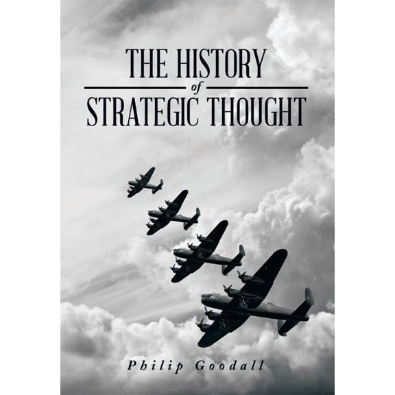 The History of Strategic Thought (Hardcover) by Philip Goodall