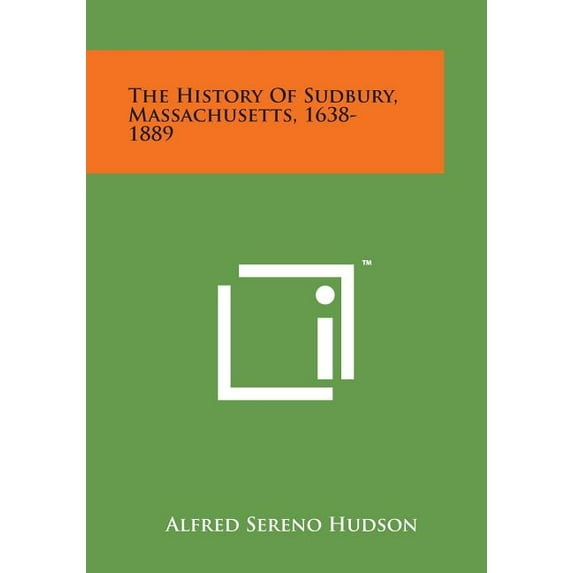 The History of Sudbury, Massachusetts, 1638-1889 Paperback