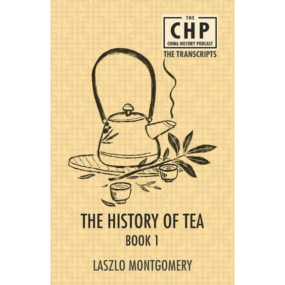 The China History Podcast Transcripts The History of Tea Book 1, Book 3, (Paperback)