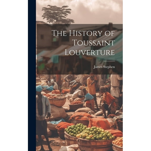 The History of Toussaint Louverture (Hardcover)