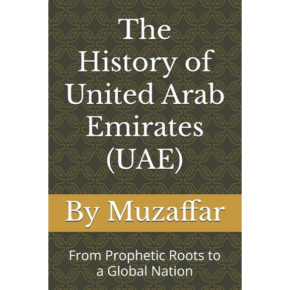 History Books The History of United Arab Emirates (UAE): From Prophetic Roots to a Global Nation, (Paperback)
