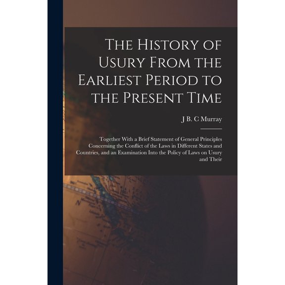 The History of Usury From the Earliest Period to the Present Time (Paperback)
