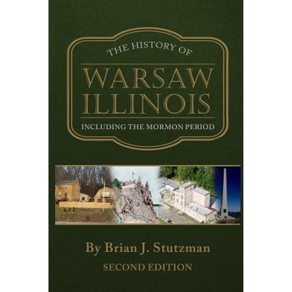 Pre-Owned The History of Warsaw Illinois: Including the Mormon Period (Paperback 9781732458727) by Brian Stutzman