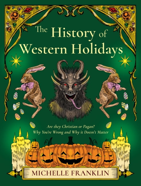 The History of Western Holidays: Are They Christian or Pagan? Why You're Wrong and Why It Doesn't Matter, (Paperback)