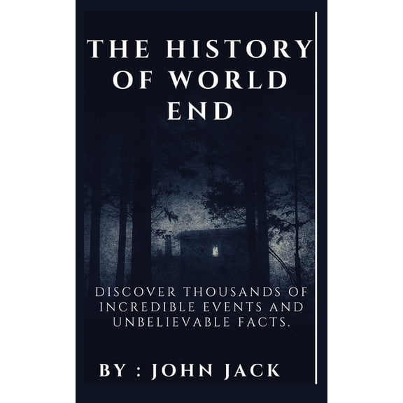 The History of World End : Discover Thousands of Incredible Events and Unbelievable Facts. (Paperback)