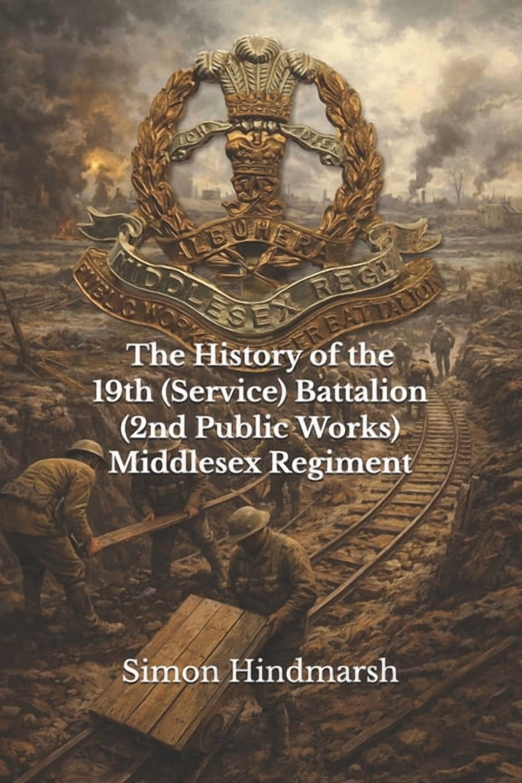 The History of the 19th (Service) Battalion (2nd Public Works) Middlesex Regiment: A John Ward Battalion, (Paperback)