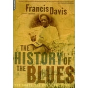 The History of the Blues The Roots, the Music, the People, Paperback