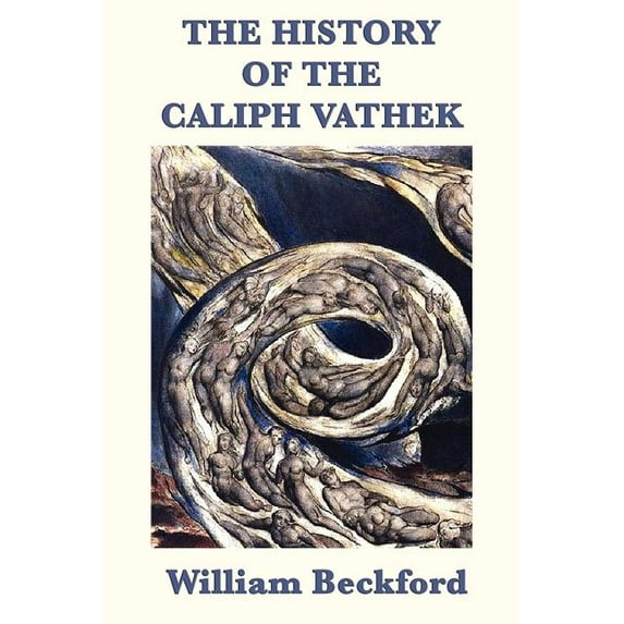 The History of the Caliph Vathek: An Eighteenth-Century Gothic Tale of Power and Forbidden Knowledge, (Paperback)