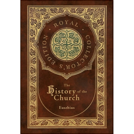 The History of the Church: From Christ to Constantine (Royal Collector's Edition) (Case Laminate Hardcover with Jacket), (Hardcover)