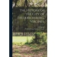 thumbnail image 1 of The History of the City of Fredericksburg, Virginia (Paperback), 1 of 1