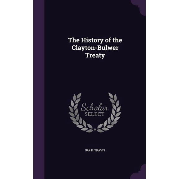 The History of the Clayton-Bulwer Treaty (Hardcover)