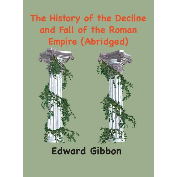 The History of the Decline and Fall of the Roman Empire: (Abridged, annotated), (Hardcover)
