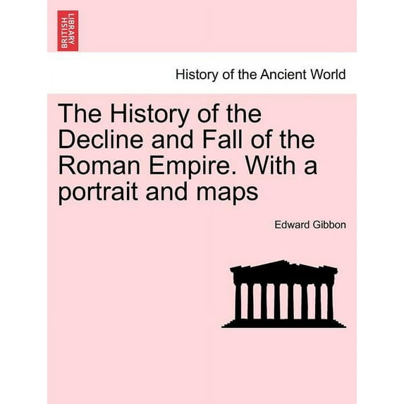 The History of the Decline and Fall of the Roman Empire. with a Portrait and Maps (Paperback)