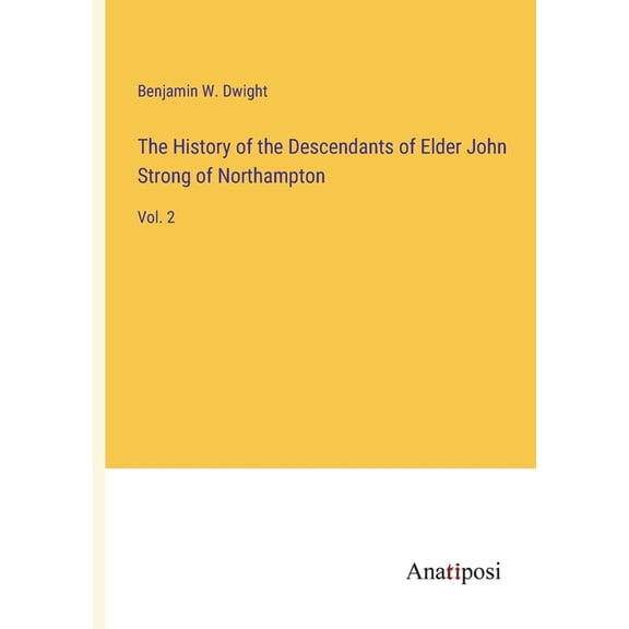 The History of the Descendants of Elder John Strong of Northampton:Vol. 2