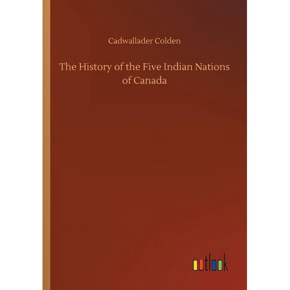 The History of the Five Indian Nations of Canada, (Paperback)