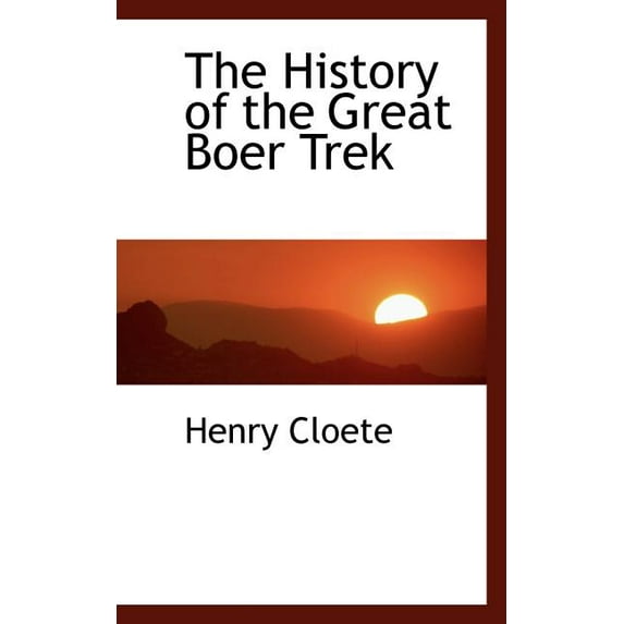 The History of the Great Boer Trek Paperback 110305256X 9781103052561 Henry Cloete