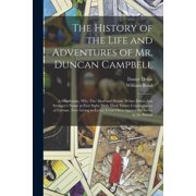 The History of the Life and Adventures of Mr. Duncan Campbell A Gentleman, Who Tho' Deaf and Dumb, Writes Down Any Stra, Paperback