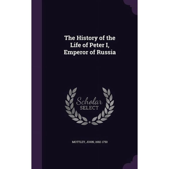 The History of the Life of Peter I, Emperor of Russia (Hardcover)