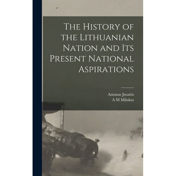 The History of the Lithuanian Nation and its Present National Aspirations, (Hardcover)