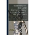 thumbnail image 1 of The History of the Lord Chancellors of Ireland From A.D. 1186 to A.D. 1874 (Hardcover), 1 of 1