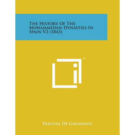 The History of the Mohammedan Dynasties in Spain V2 (1843) Paperback