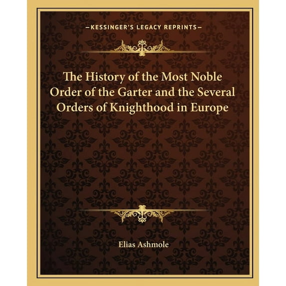 The History of the Most Noble Order of the Garter and the Several Orders of Knighthood in Europe (Paperback)