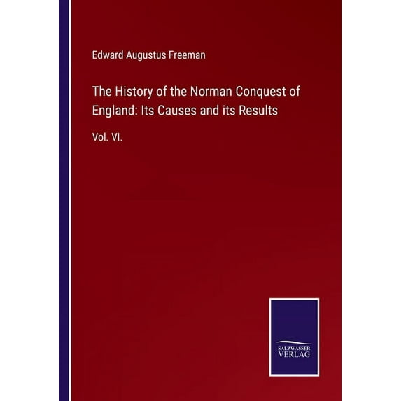 The History of the Norman Conquest of England : Its Causes and its Results: Vol. VI. (Paperback)