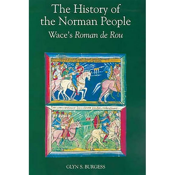 The History of the Norman People: Wace's Roman de Rou, (Paperback)