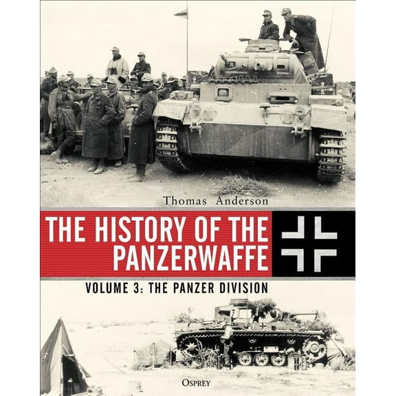 The History of the Panzerwaffe : Volume 3: The Panzer Division (Hardcover)