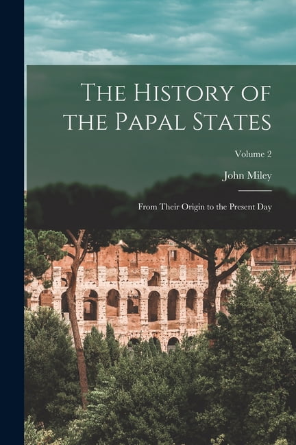 The History of the Papal States: From Their Origin to the Present Day; Volume 2, (Paperback)
