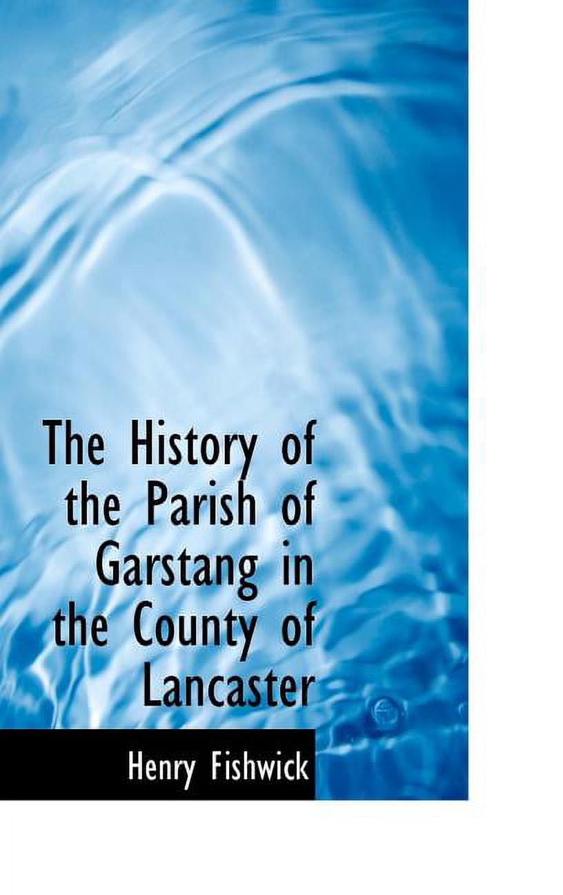 The History of the Parish of Garstang in the County of Lancaster (Hardcover)
