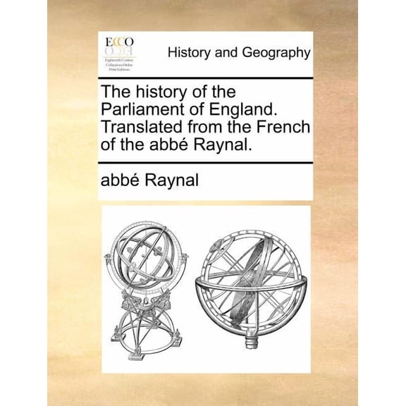 The History of the Parliament of England. Translated from the French of the Abb Raynal. Paperback
