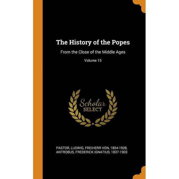 The History of the Popes : From the Close of the Middle Ages; Volume 15 (Hardcover)