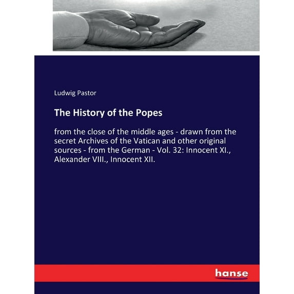 The History of the Popes: from the close of the middle ages - drawn from the secret Archives of the Vatican and other or, (Paperback)