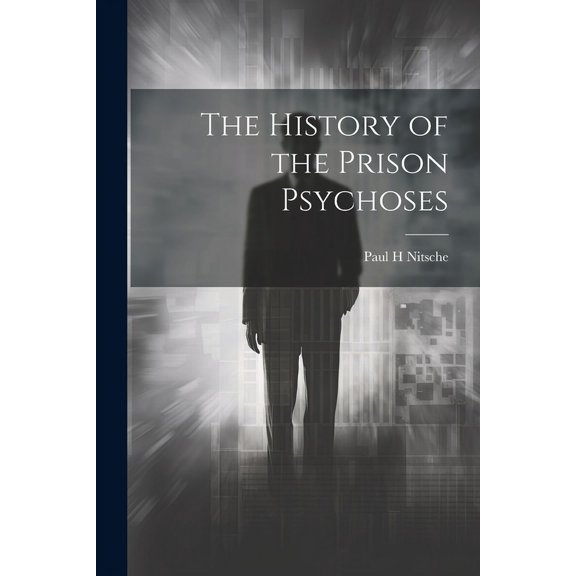 The History of the Prison Psychoses