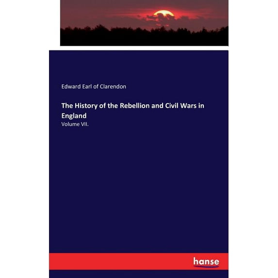 The History of the Rebellion and Civil Wars in England: Volume VII., (Paperback)