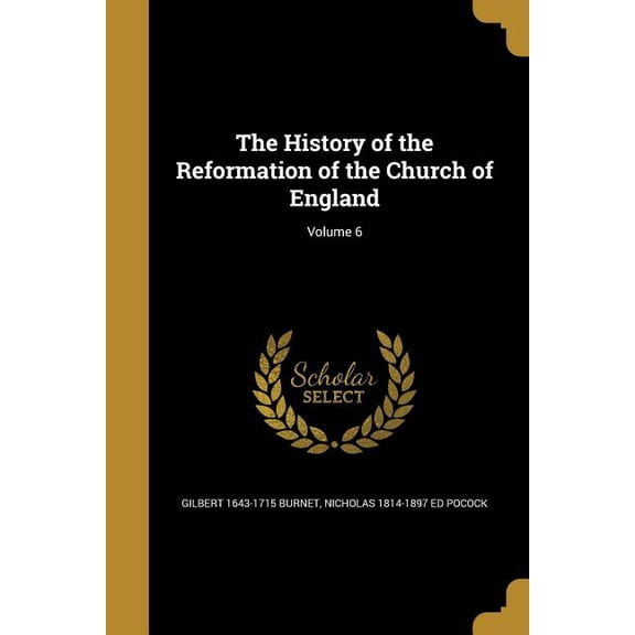 The History of the Reformation of the Church of England; Volume 6 (Paperback)