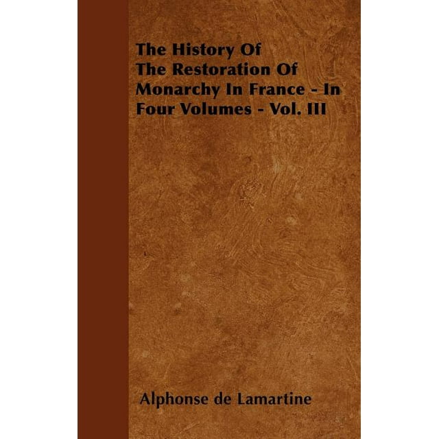 The History of the Restoration of Monarchy in France - In Four Volumes - Vol. III (Paperback)