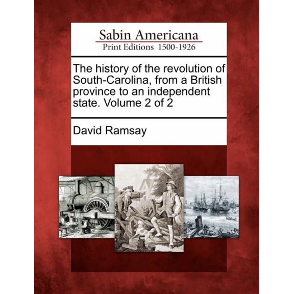 The History of the Revolution of South-Carolina, from a British Province to an Independent State. Volume 2 of 2