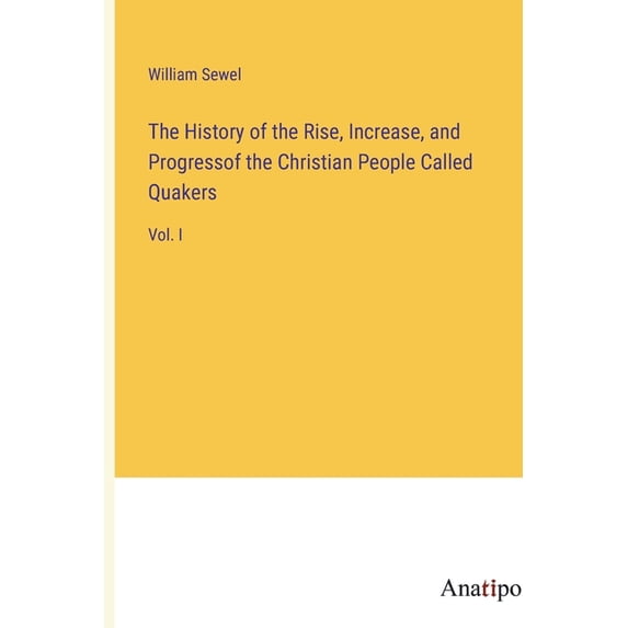 The History of the Rise, Increase, and Progressof the Christian People Called Quakers (Paperback)