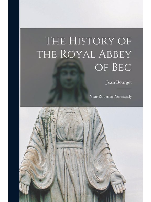 The History of the Royal Abbey of Bec (Paperback)