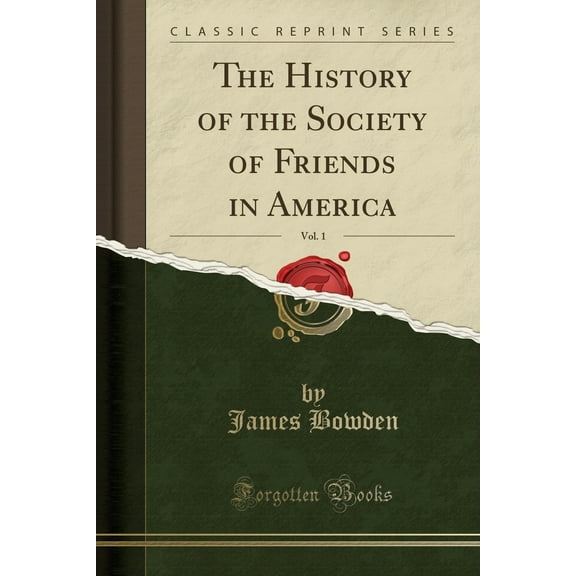 The History of the Society of Friends in America, Vol. 1 (Classic Reprint)