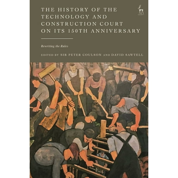 The History of the Technology and Construction Court on Its 150th Anniversary: Rewriting the Rules, (Hardcover)