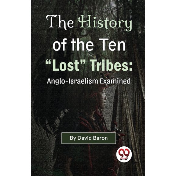 The History of the Ten "Lost" Tribes: Anglo-Israelism Examined, (Paperback)