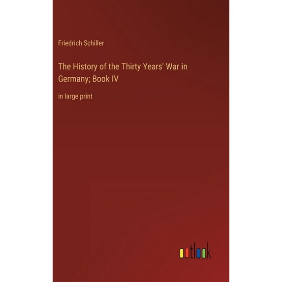 The History of the Thirty Years' War in Germany; Book IV: in large print, (Hardcover)