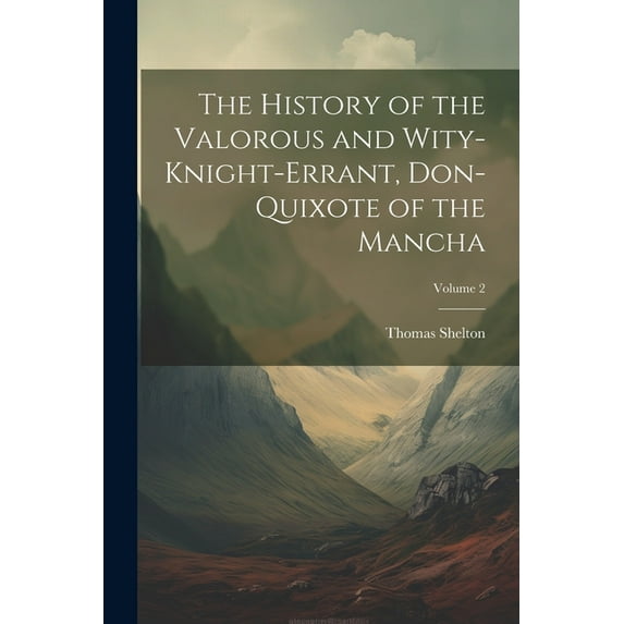 The History of the Valorous and Wity-Knight-Errant, Don-Quixote of the Mancha; Volume 2 (Paperback)