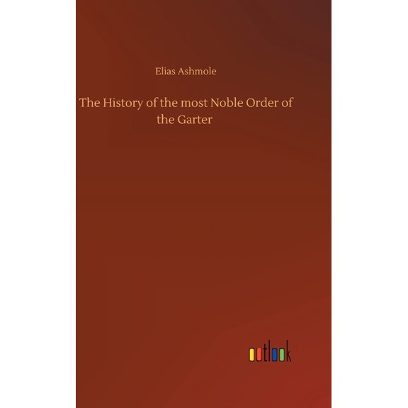 The History of the most Noble Order of the Garter (Hardcover)