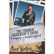 The Hitmans Guide The Former Assassins Guide to Snagging a Reluctant Boyfriend Series #4 Paperback