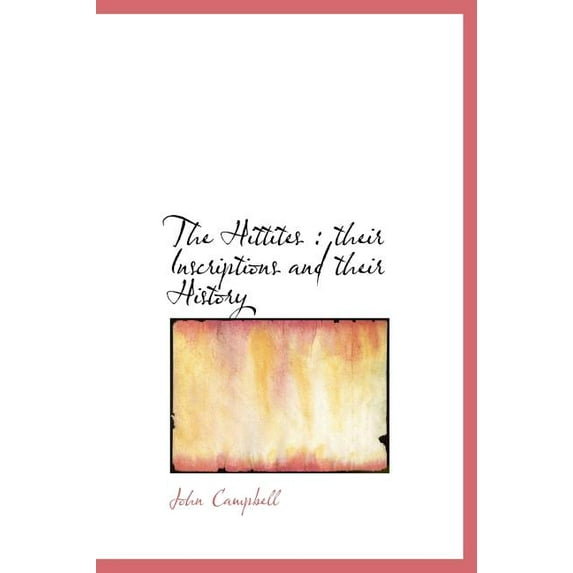 The Hittites : Their Inscriptions and Their History (Hardcover)