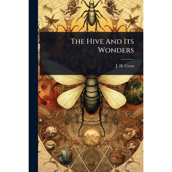 The Hive And Its Wonders, (Paperback)
